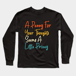 sarcasm, Penny For Your Thoughts tee. Sarcastic Joke Long Sleeve T-Shirt